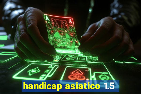 handicap asiatico 1.5